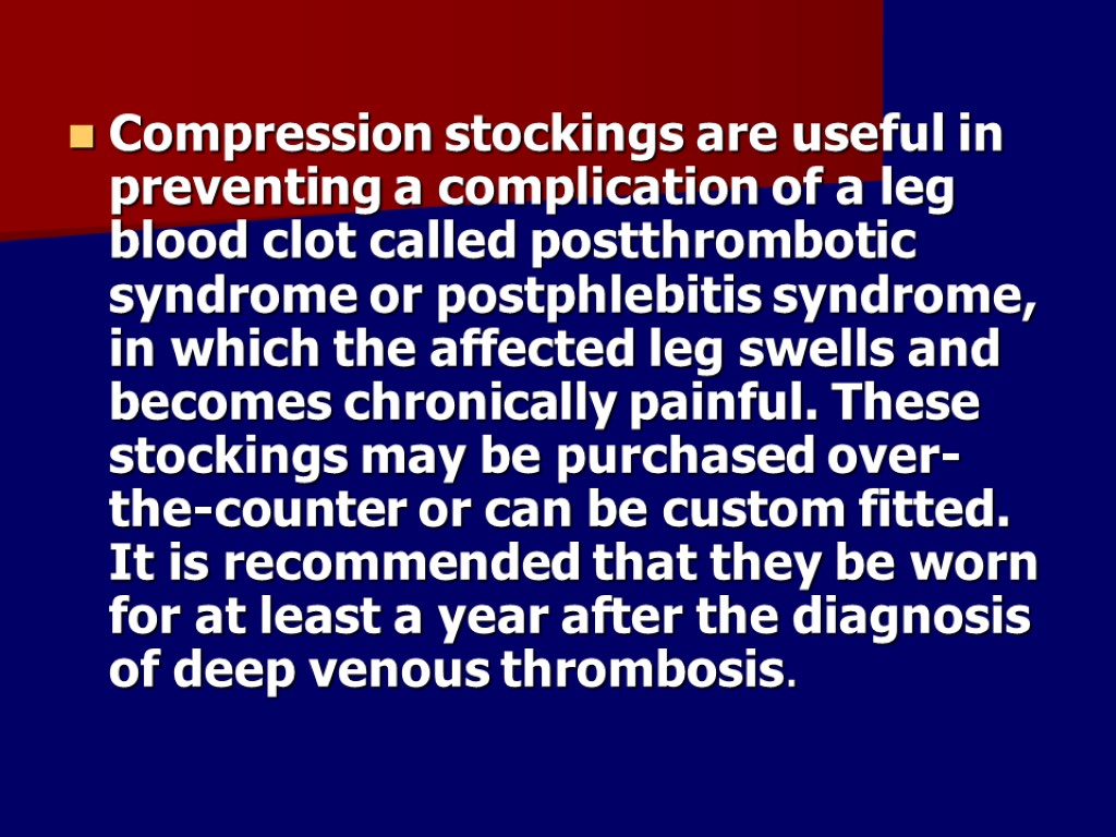 Compression stockings are useful in preventing a complication of a leg blood clot called